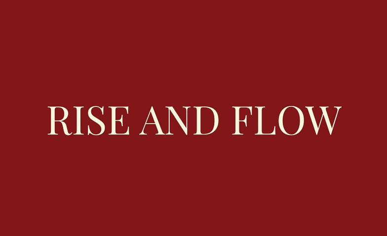 Rise and flow