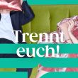 Trennt euch!